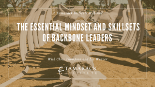 The Essential Mindset and Skillsets of Backbone Leaders