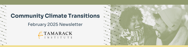 Community Climate Transitions at the Tamarack Institute's February 2025 Newsletter