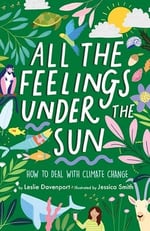 Cover of the book All the Feelings Under the Sun: How to Deal With Climate Change