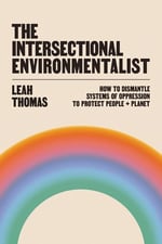 Cover of the book Intersectional Environmentalist: How to Dismantle Systems of Oppression to Protect People + Planet