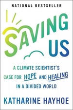 Cover of the book Saving Us: A Climate Scientist's Case for Hope and Healing in a Divided World
