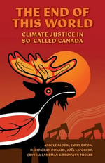 Cover of the book The End of This World: Climate Justice in So-Called Canada