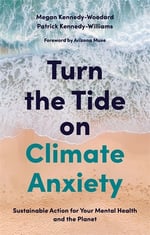 Cover of the book Turn the Tide on Climate Anxiety: Sustainable Action for Your Mental Health and the Planet
