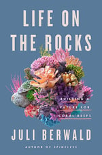 Cover of Life on the Rocks: Building a Future for Coral Reefs 