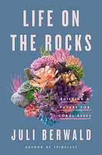 La couverture du livre intitulé Life on the Rocks: Building a Future for Coral Reefs 