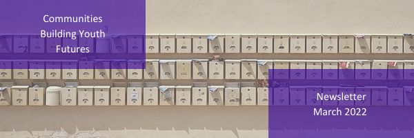 Communities Building Youth Futures March 2022 Newsletter