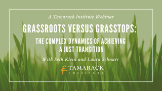 Grassroots Versus Grasstops: The Complex Dynamics of Achieving a Just Transition (L’approche locale en rapport à l’approche globale — La dynamique complexe d’une transition juste)
