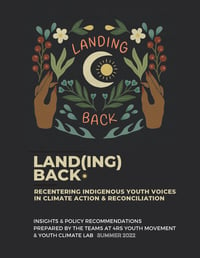 4Rs Youth Movement and Youth Climate Lab's Land(ing) Back: Recentering Indigenous Youth Voices in Climate Action & Reconciliation