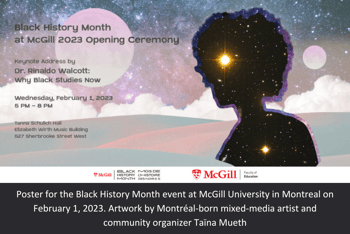Poster for the Black History Month event at McGill University in Montreal on February 1, 2023. Artwork by Montréal-born mixed-media artist and community organizer Taïna Mueth.