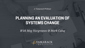 Planning an Evaluation of Systems Change Webinar
