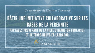 Bâtir une initiative collaborative sur les bases de la pérennité | Partages provenant de la ville d’Hamilton (Ontario) et de Terre-Neuve-et-Labrador 