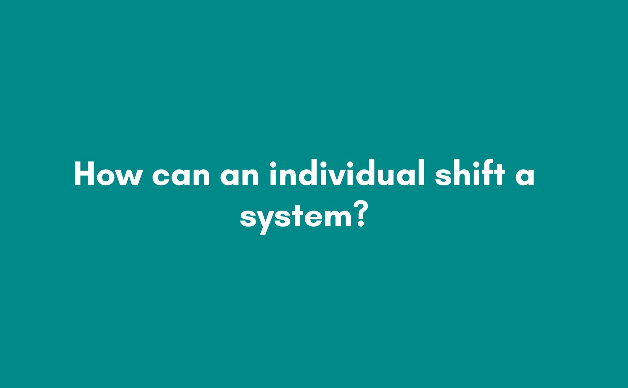 The Power of One - The Role of an Individual in Systems Change Slides