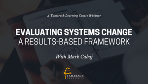 2018 Webinar Evaluating Systems Change: A Results-Based Framework
