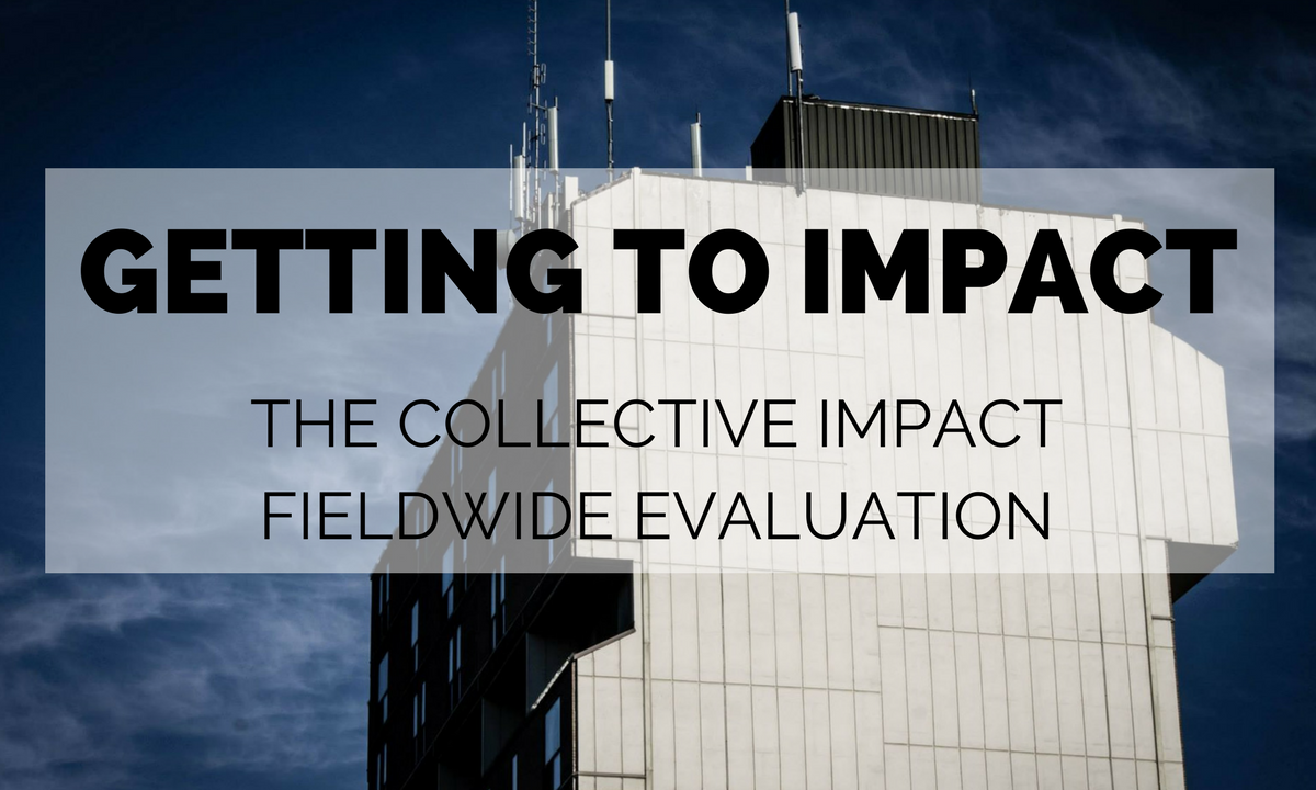 WEBINAR | Getting to Impact: The Collective Impact Fieldwide Evaluation