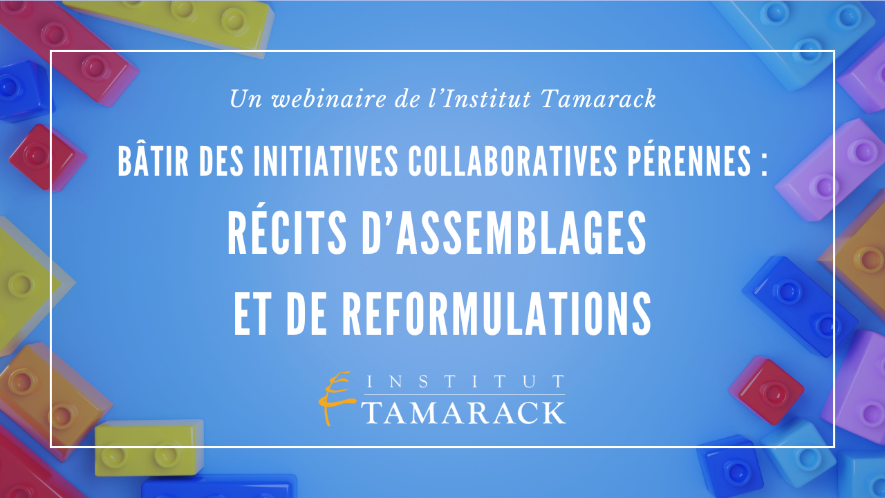 Bâtir des initiatives collaboratives pérennes : Récits d’assemblages et de reformulations